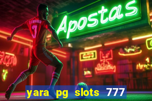 yara pg slots 777 paga mesmo